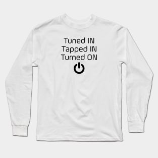 Tuned IN Tapped IN Turned ON Long Sleeve T-Shirt